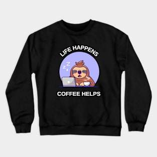 life happens, coffee helps Crewneck Sweatshirt